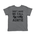 Don't Make Me Call My Auntie Toddler T Shirt