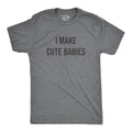 I Make Cute Babies Men's T Shirt