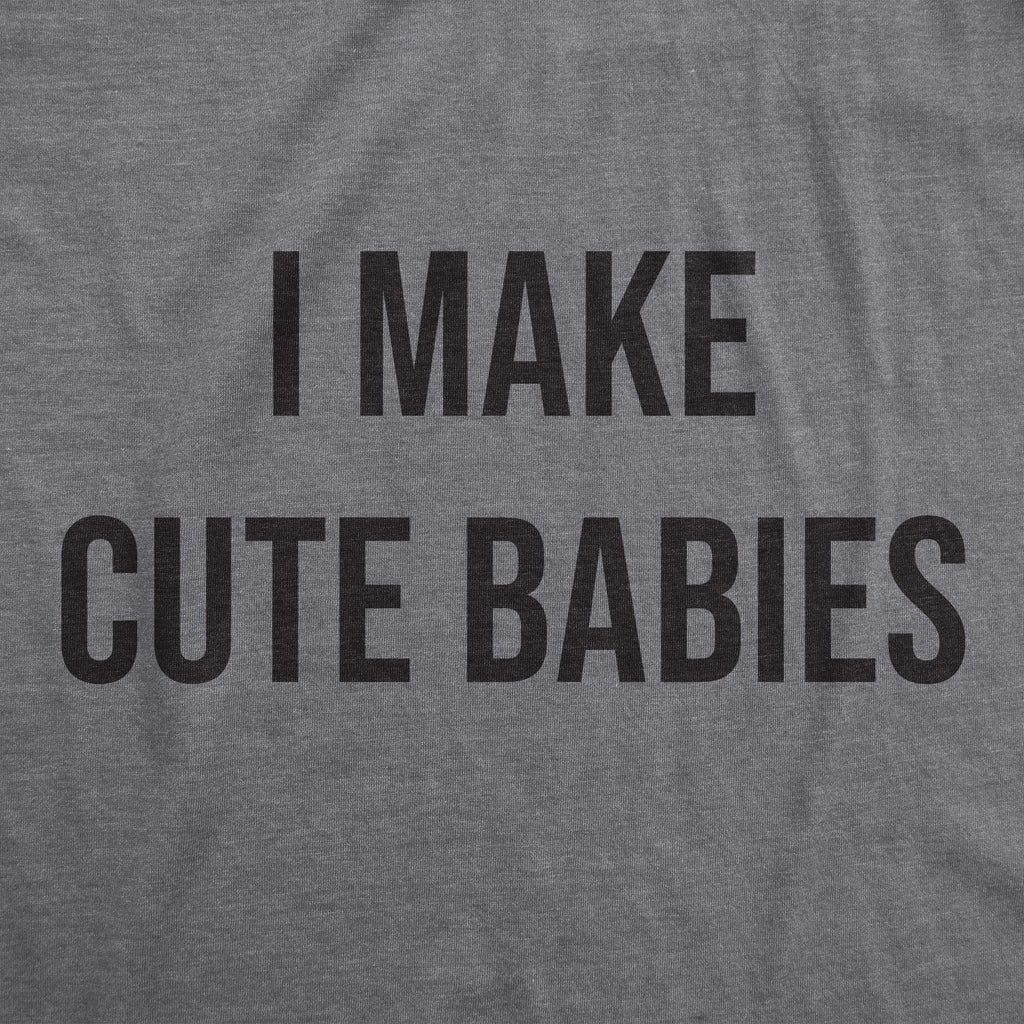 I Make Cute Babies Men's T Shirt