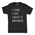 I Came, I Saw, I Made It Awkward Men's T Shirt