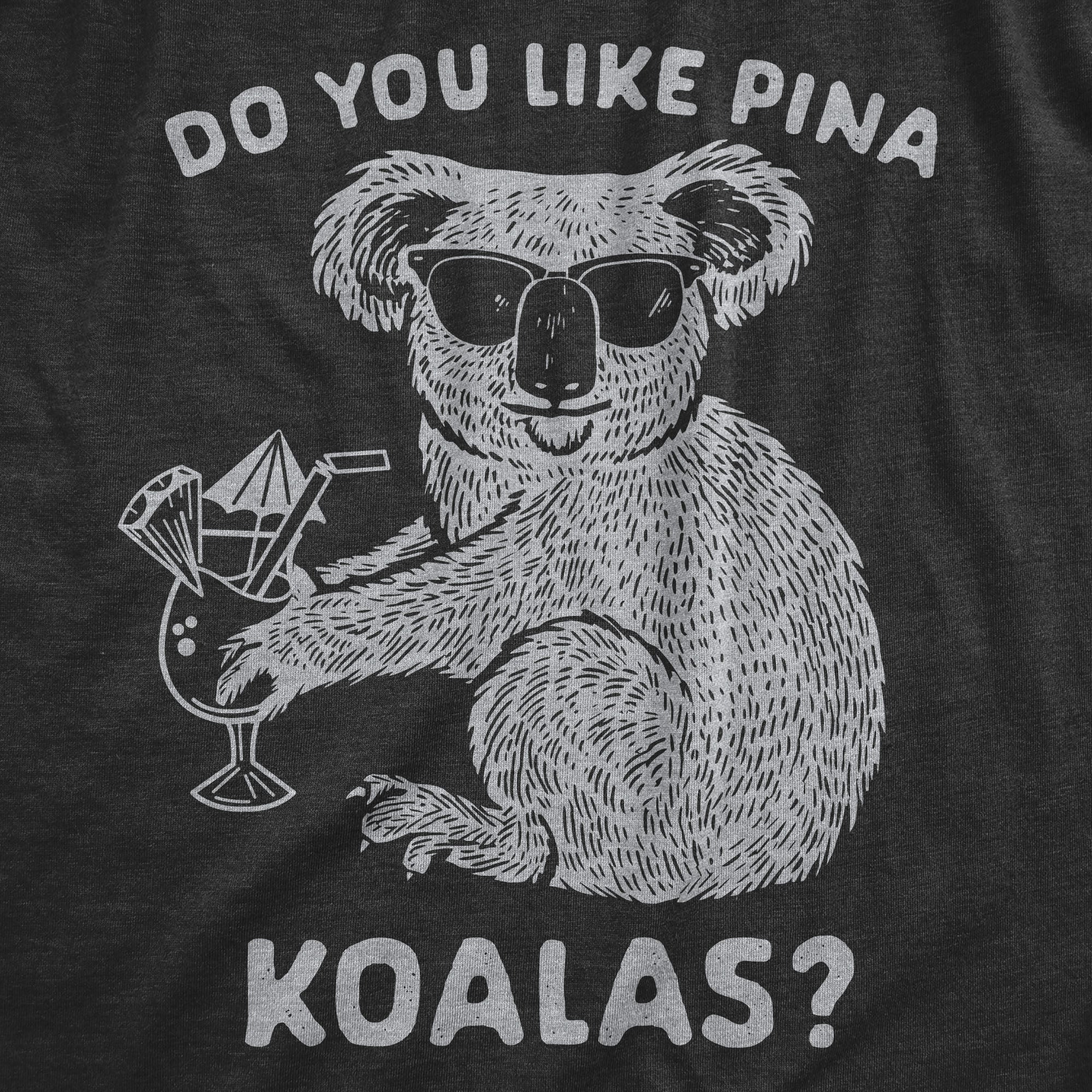 Do You Like Pina Koalas Women's T Shirt