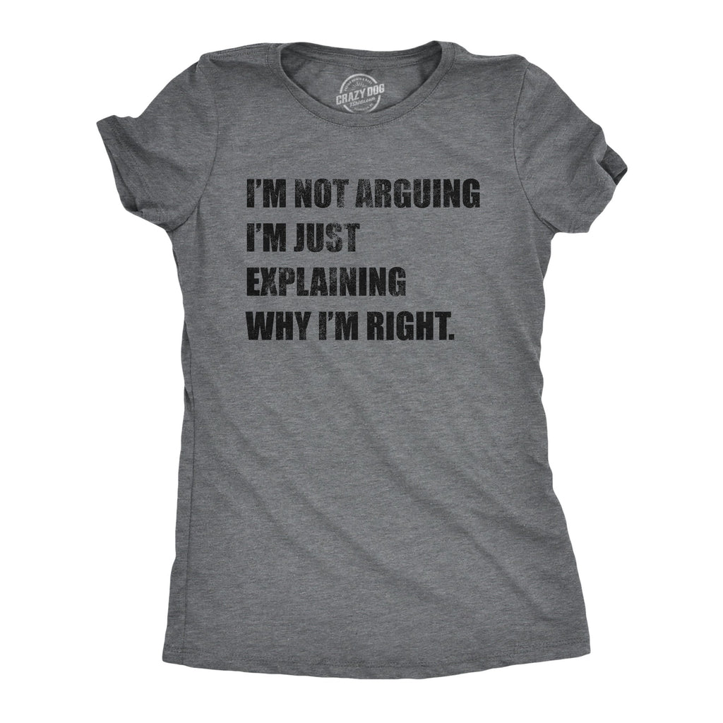 I'm Not Arguing Women's T Shirt