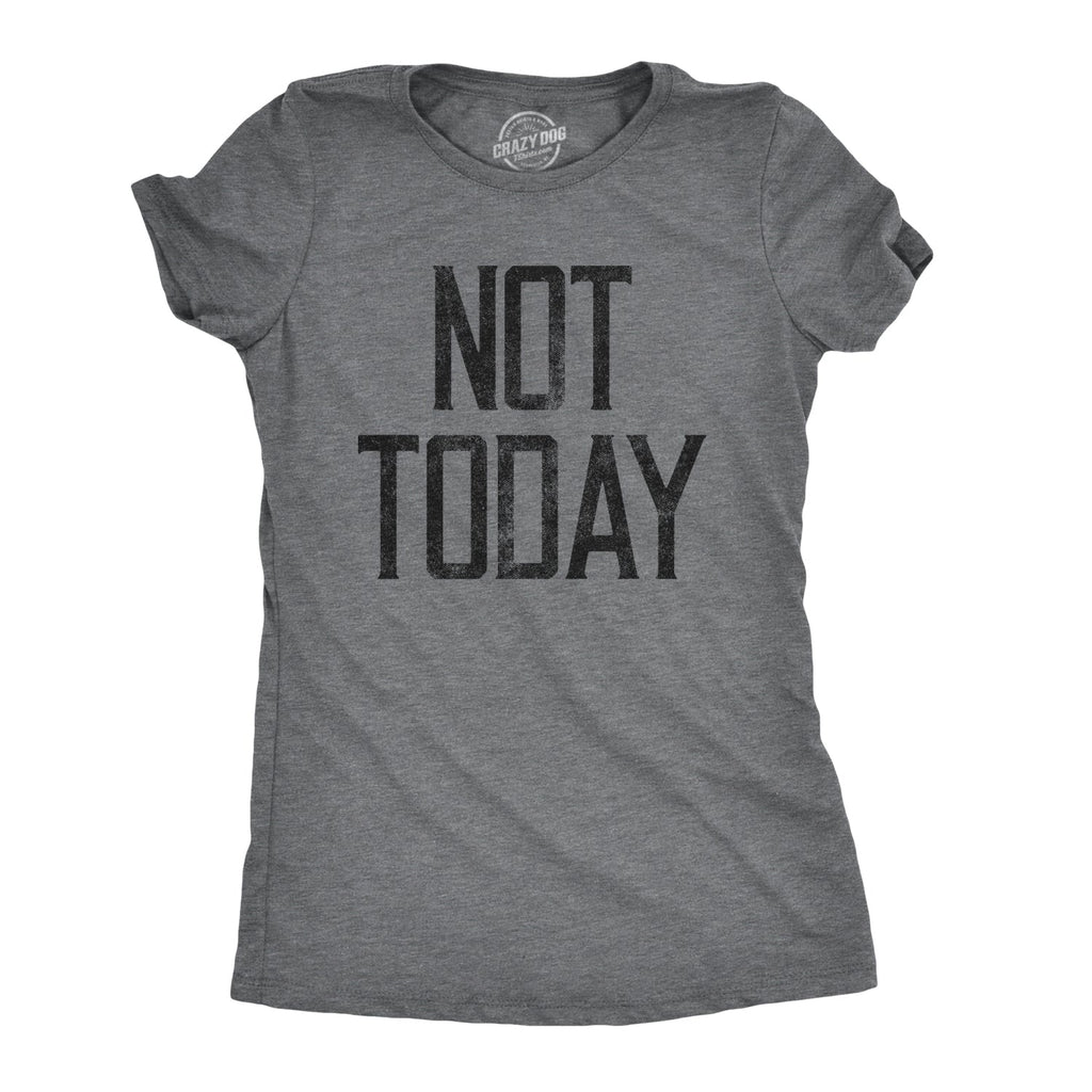 Not Today Women's T Shirt