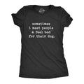 Sometimes I Meet People And Feel Bad For Their Dog Women's T Shirt