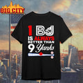 1 Bj Is Always Better Than 9 Yanks Shirt