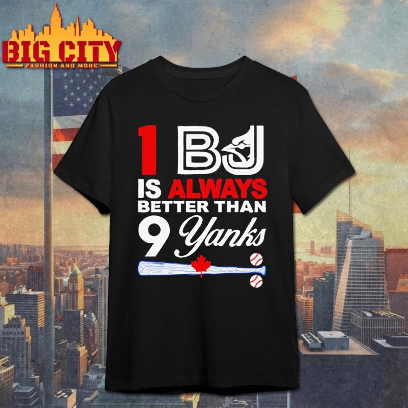 1 Bj Is Always Better Than 9 Yanks Shirt