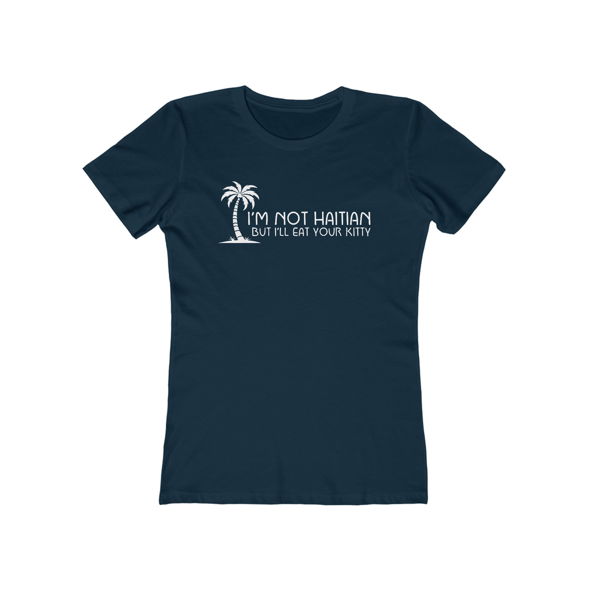 I'm Not Haitian But I'll Eat Your Kitty - Women's T-Shirt