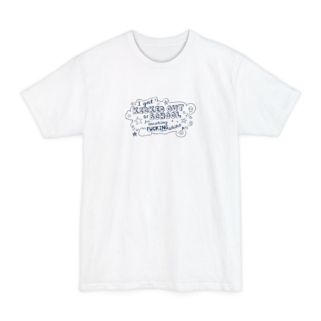 I Got Kicked Out Of School For Wearing This Fucking Shirt - Men's Tall T-Shirt