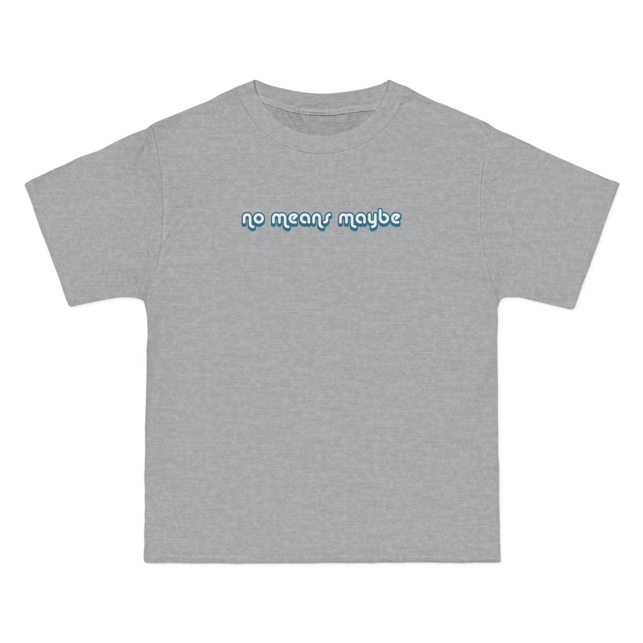 No Means Maybe - Men's Heavyweight T-Shirt