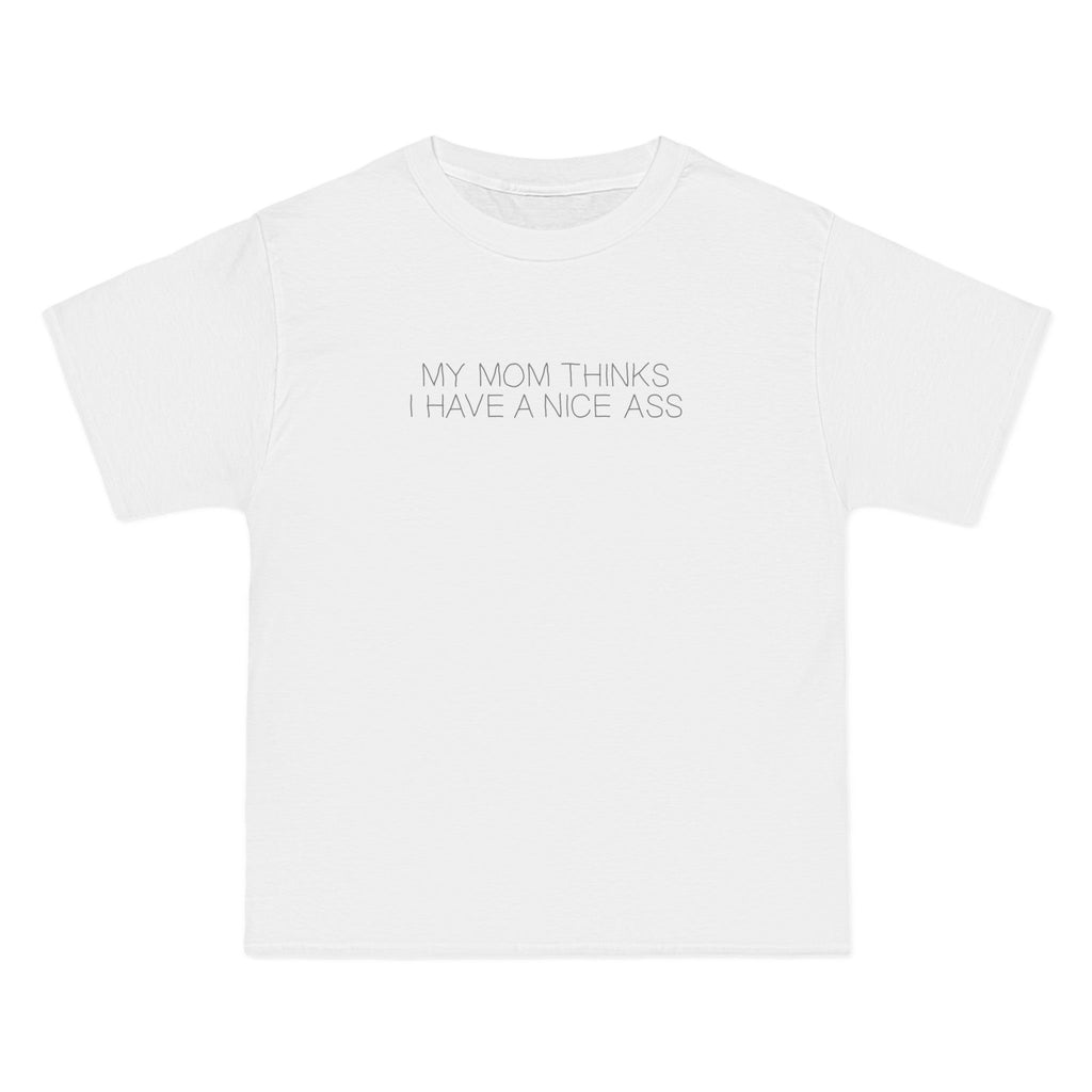 My Mom Thinks I Have A Nice Ass - Men's Heavyweight T-Shirt