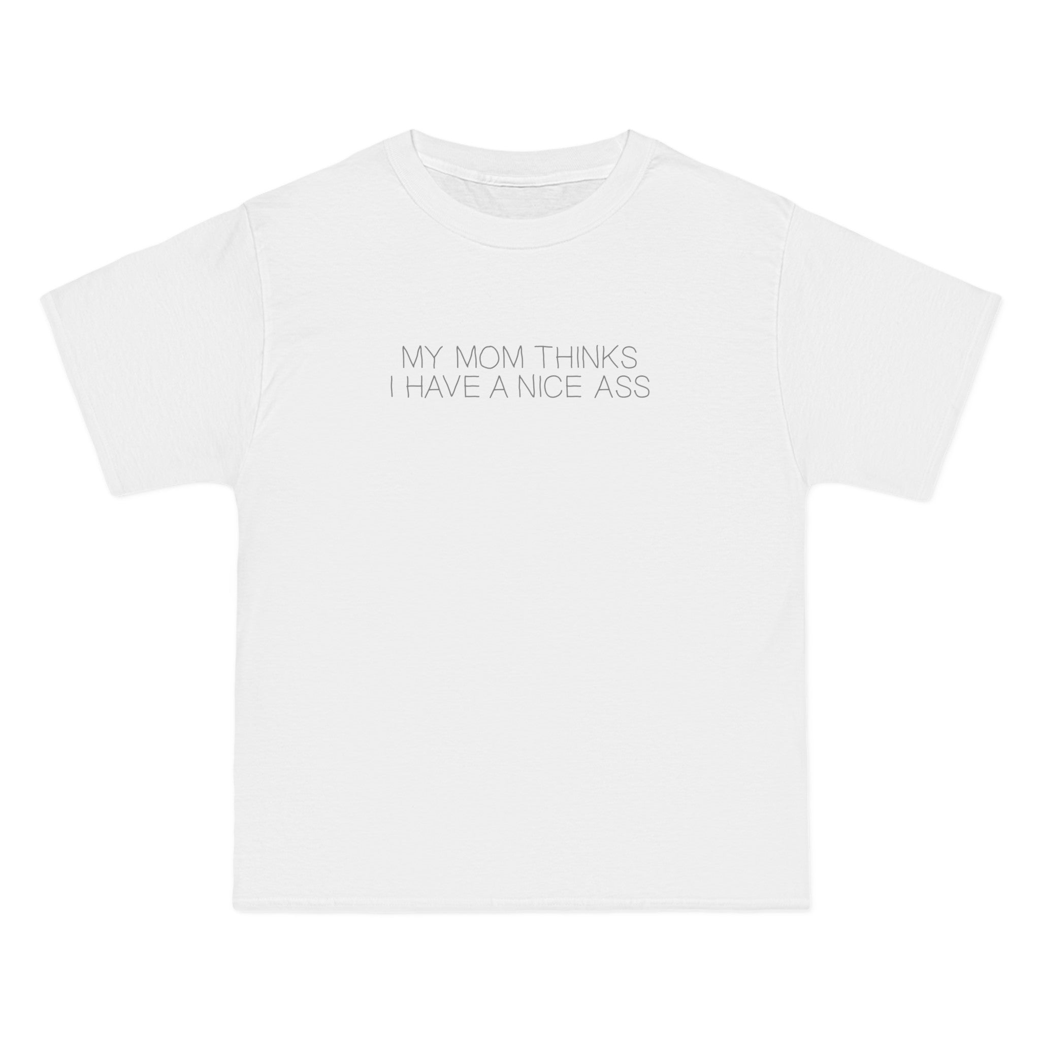 My Mom Thinks I Have A Nice Ass - Men's Heavyweight T-Shirt