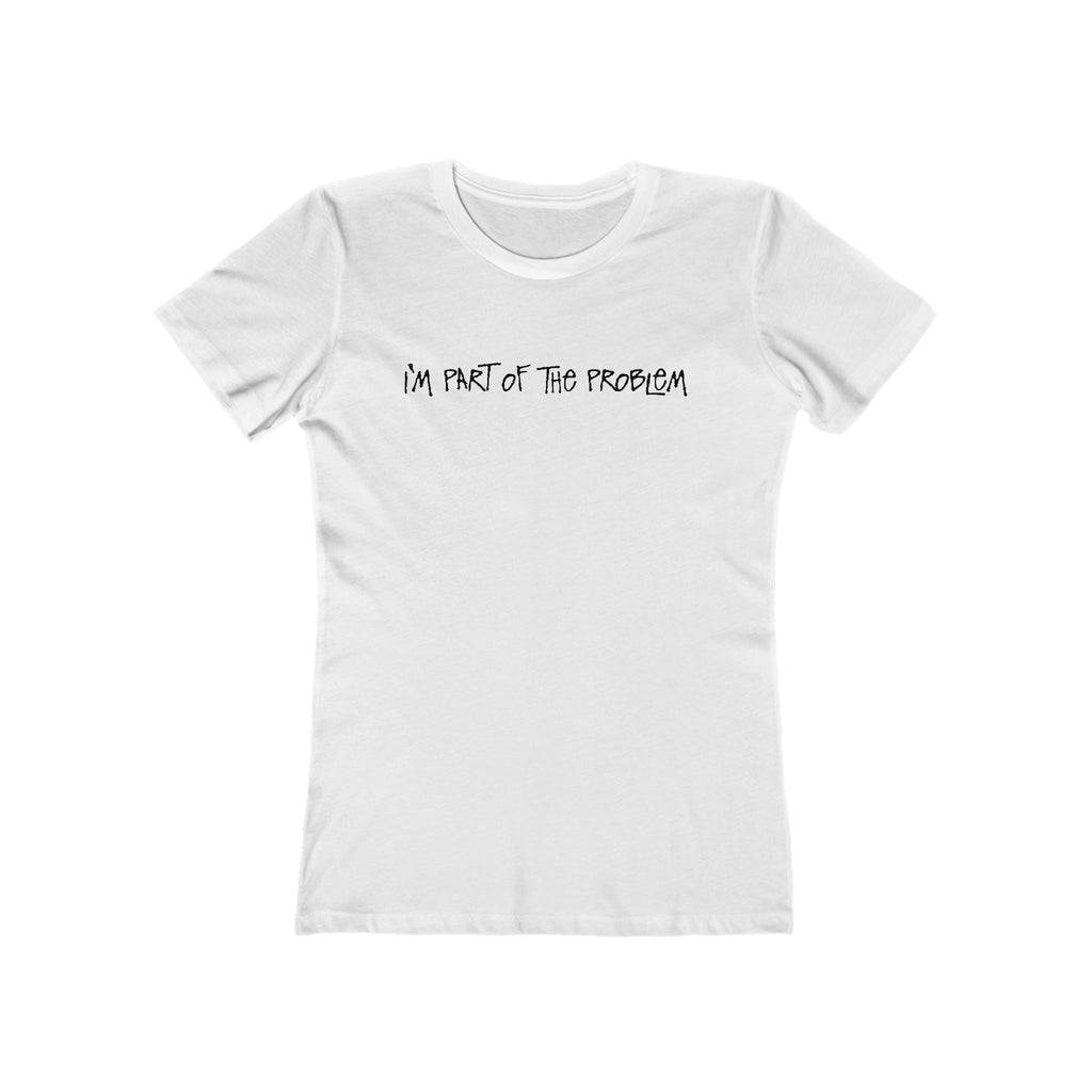 I'm Part Of The Problem - Women's T-Shirt