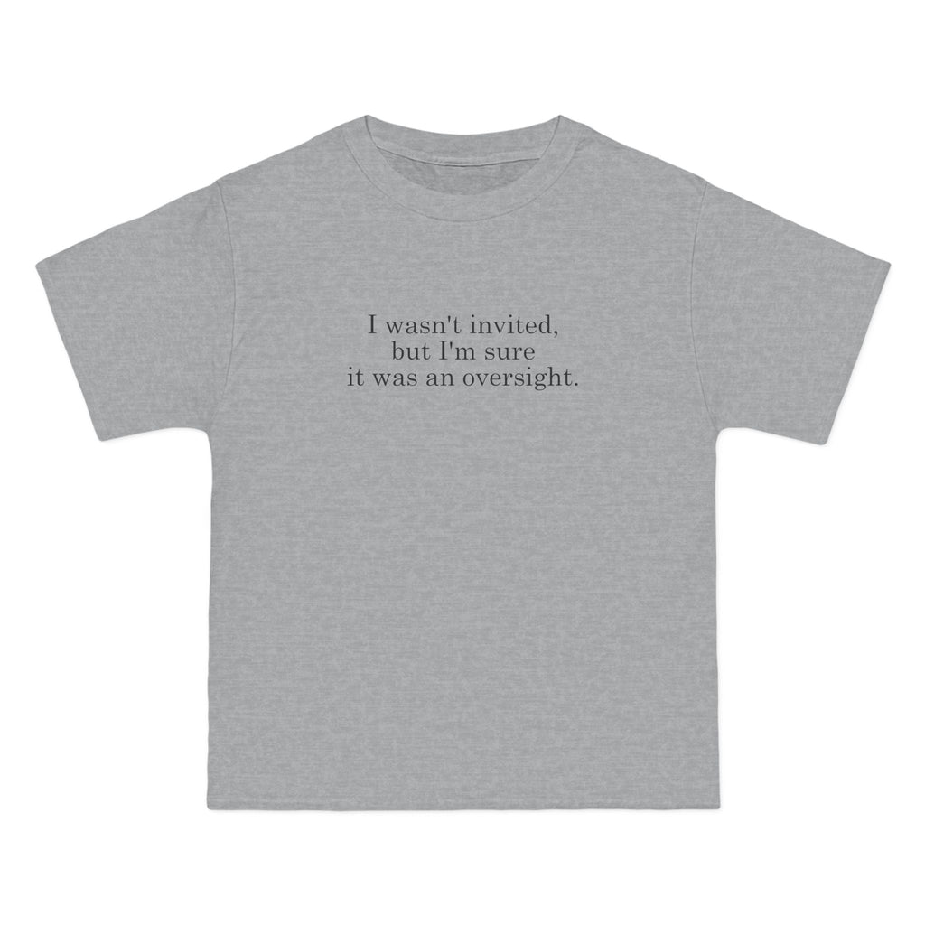 I Wasn't Invited But I'm Sure It Was An Oversight - Men's Heavyweight T-Shirt