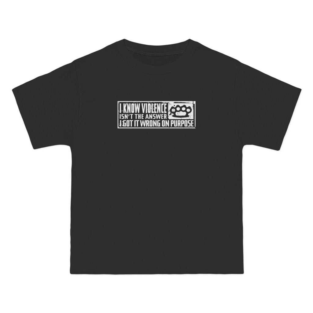 I Know Violence Isn't The Answer - I Got It Wrong On Purpose - Men's Heavyweight T-Shirt