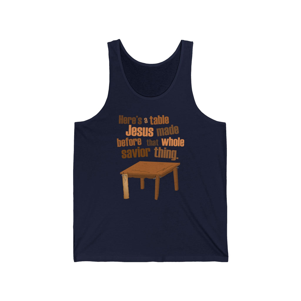 Here's A Table Jesus Made Before That Whole Savior  - Unisex Tank