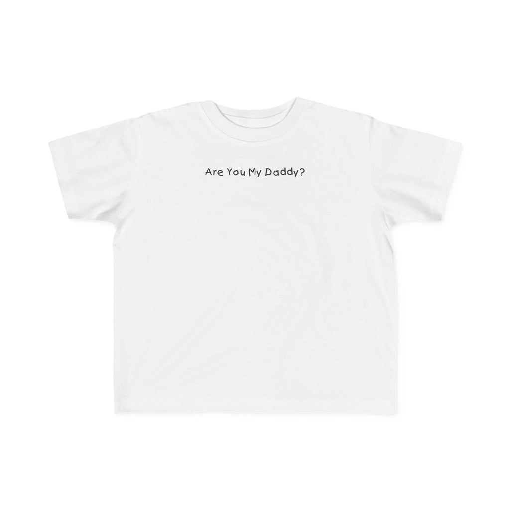 Are You My Daddy? - Toddler  T-Shirt