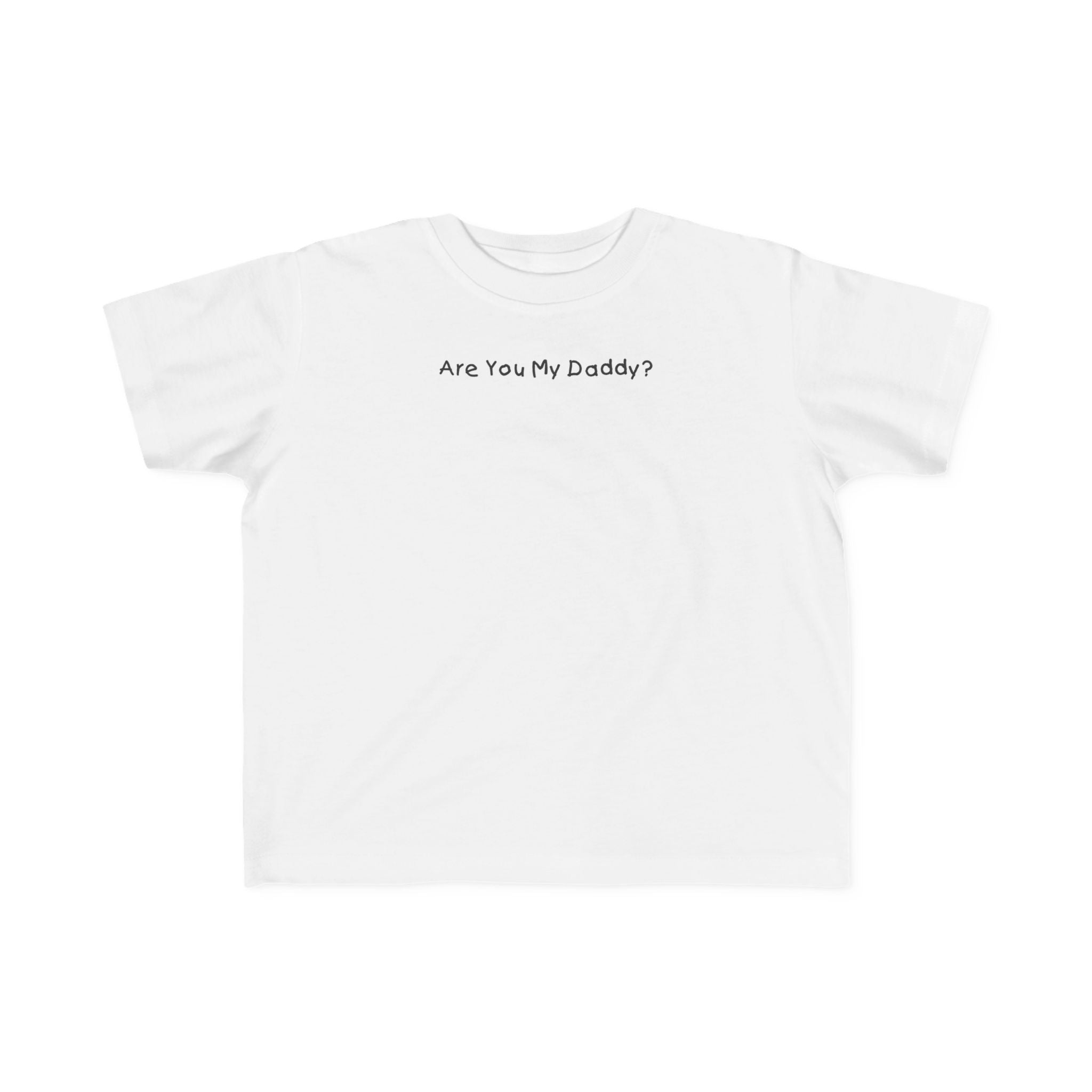 Are You My Daddy? - Toddler  T-Shirt