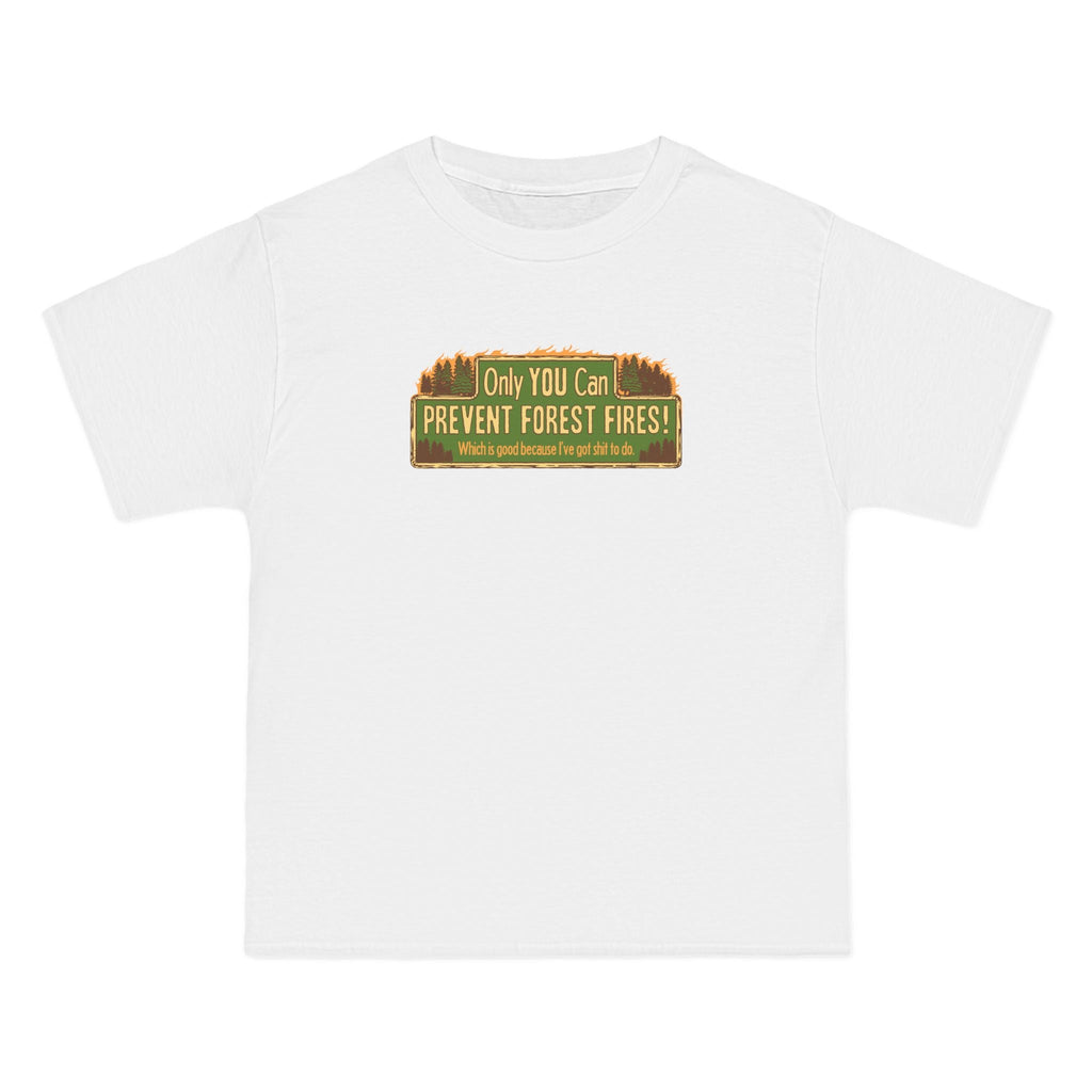 Only You Can Prevent Forest Fires! - Which Is Good Because I've Got Shit To Do - Men's Heavyweight T-Shirt