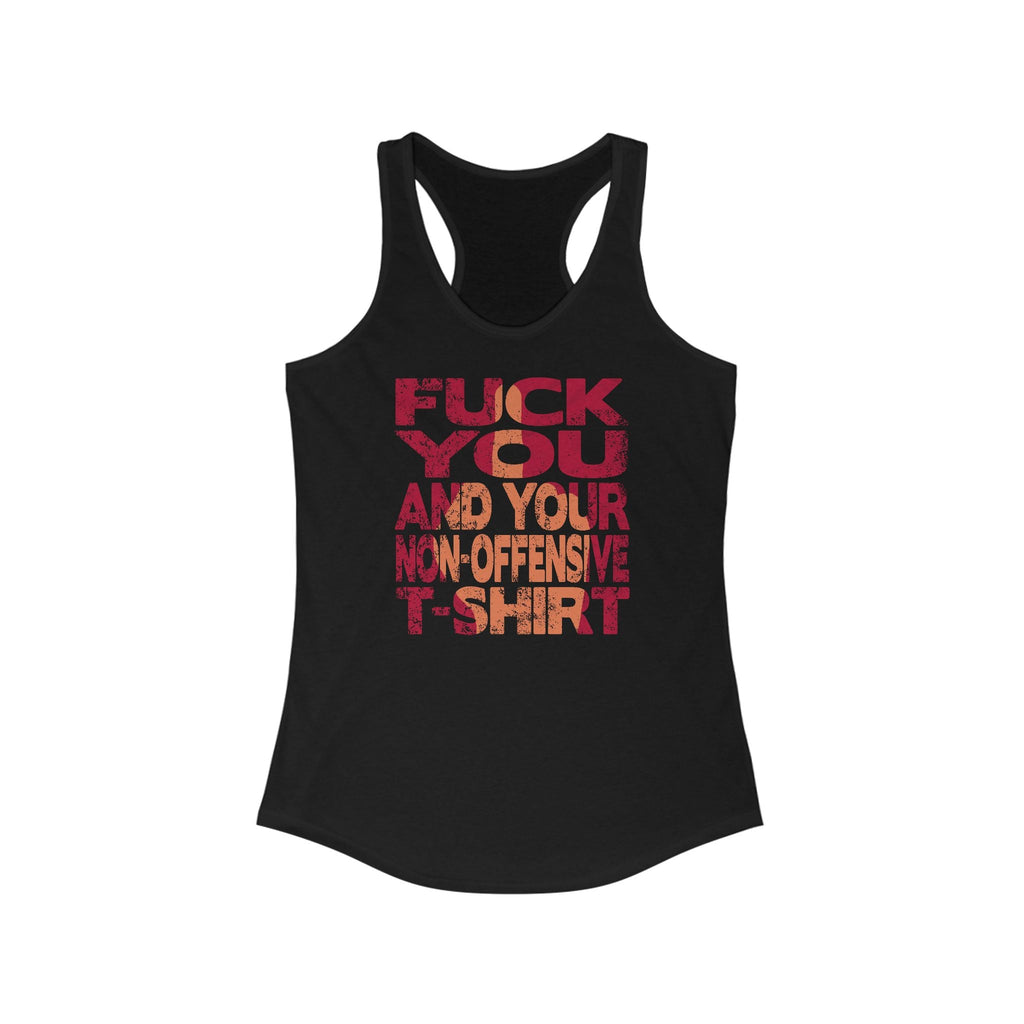 Fuck You And Your Non-Offensive T-Shirt - Women's Racerback Tank