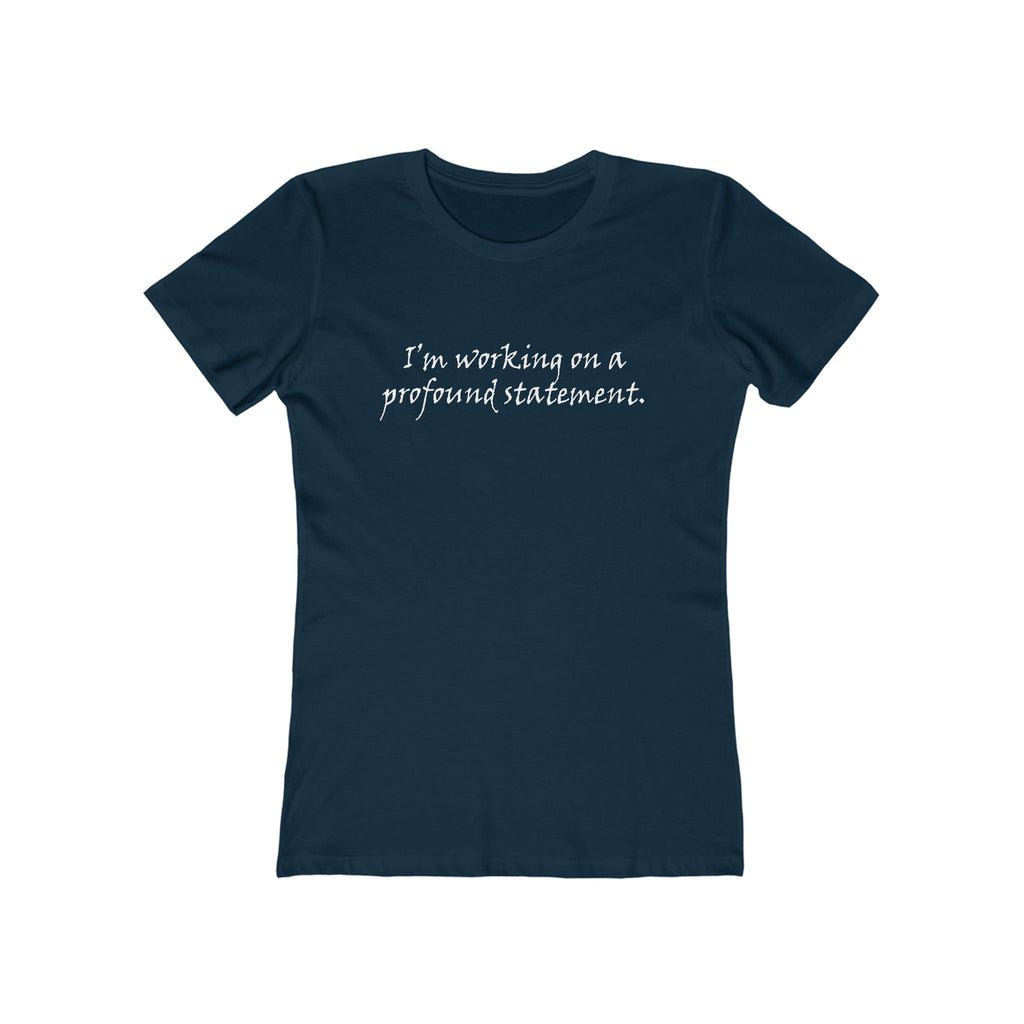 I'm Working On A Profound Statement. - Women’s T-Shirt