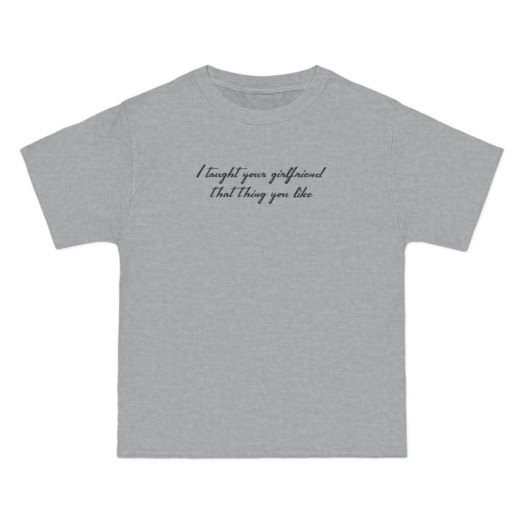I Taught Your Girlfriend That Thing You Like - Men's Heavyweight T-Shirt