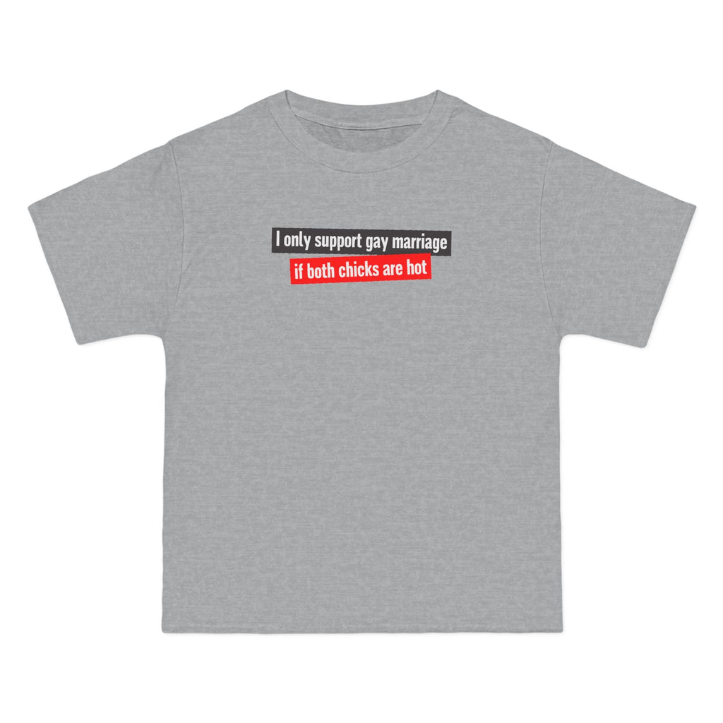 I Only Support Gay Marriage If Both Chicks Are Hot - Men's Heavyweight T-Shirt