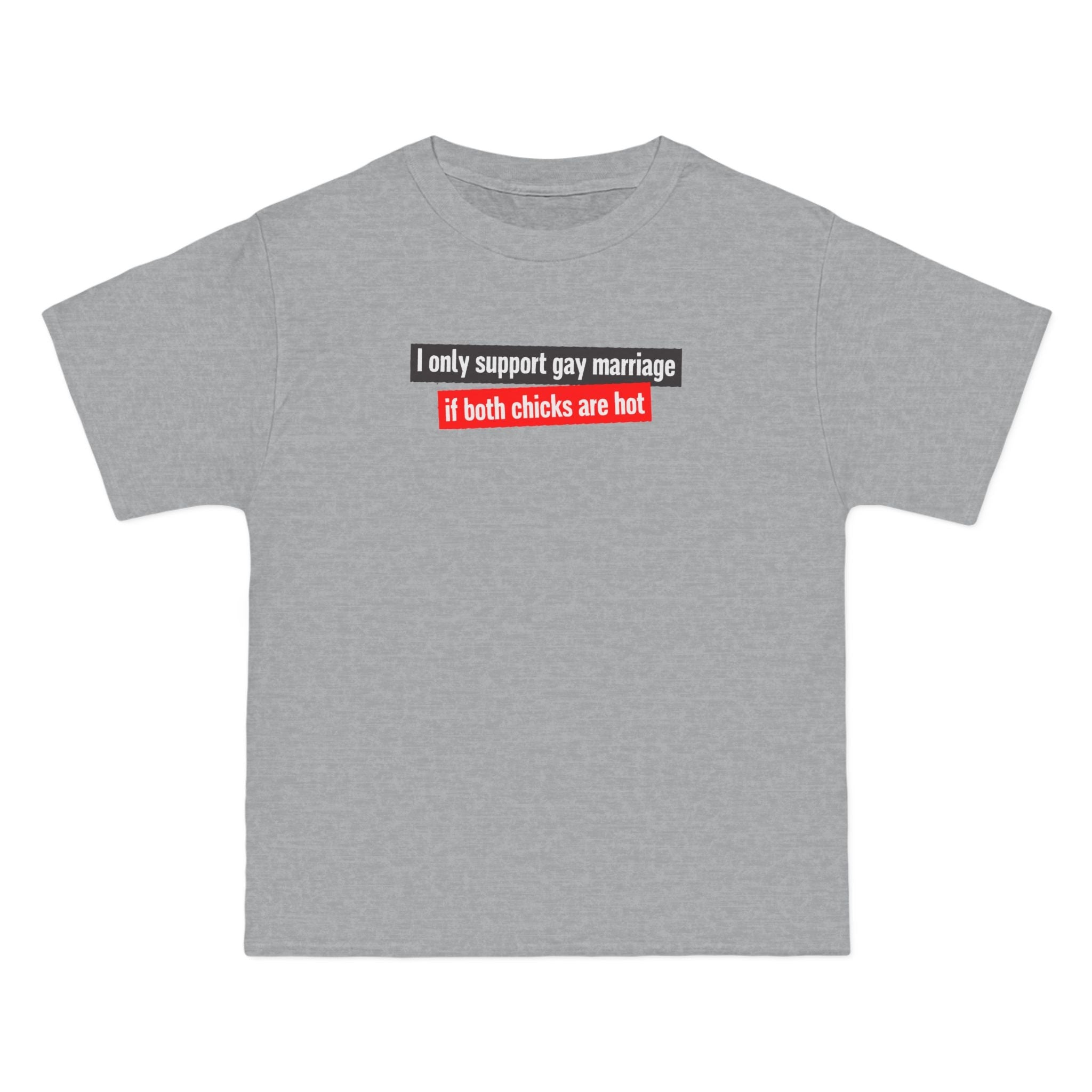 I Only Support Gay Marriage If Both Chicks Are Hot - Men's Heavyweight T-Shirt