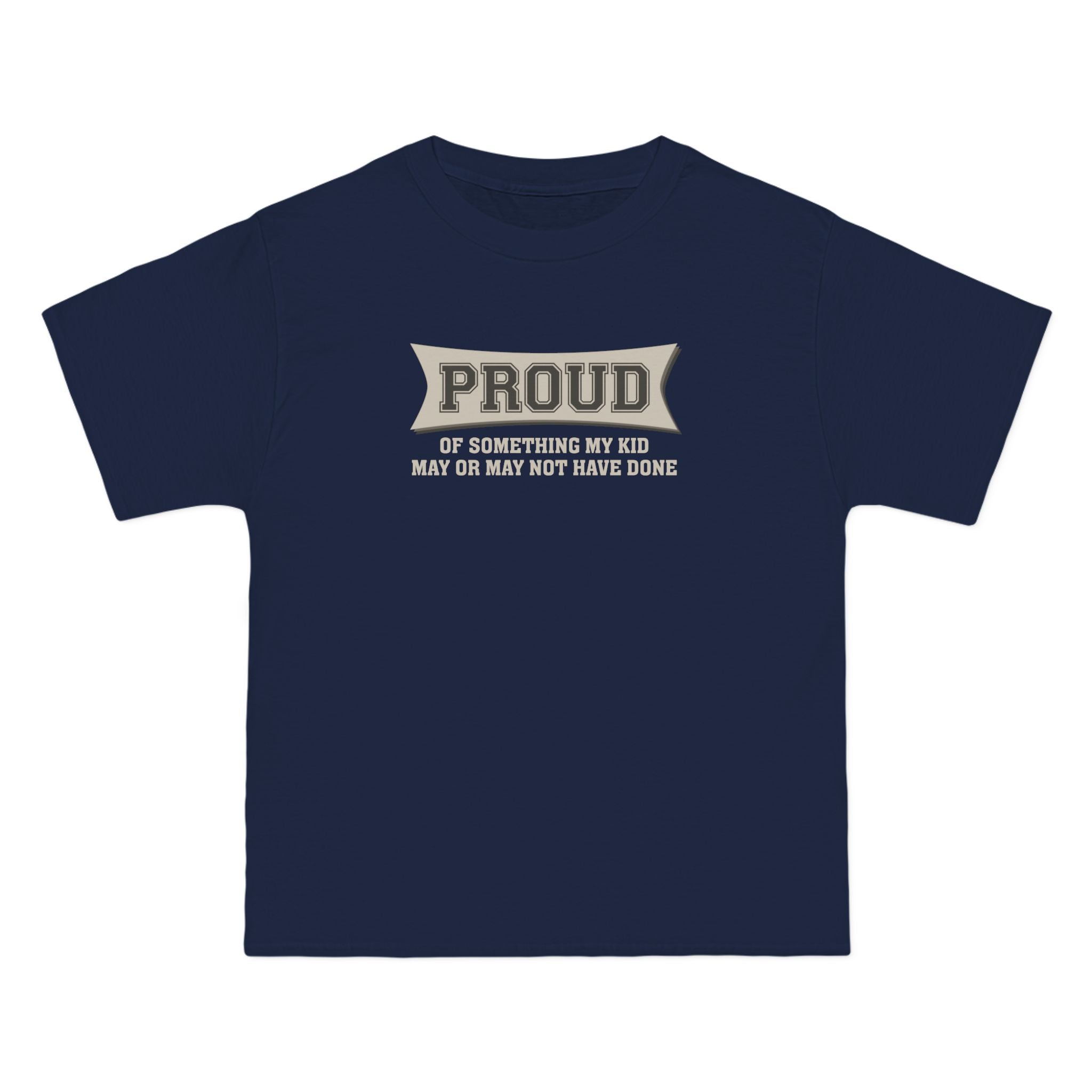 Proud Of Something My Kid May Or May Not Have Done - Men's Heavyweight T-Shirt