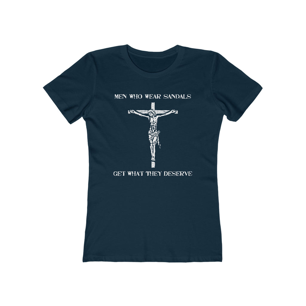 Men Who Wear Sandals Get What They Deserve - Women’s T-Shirt