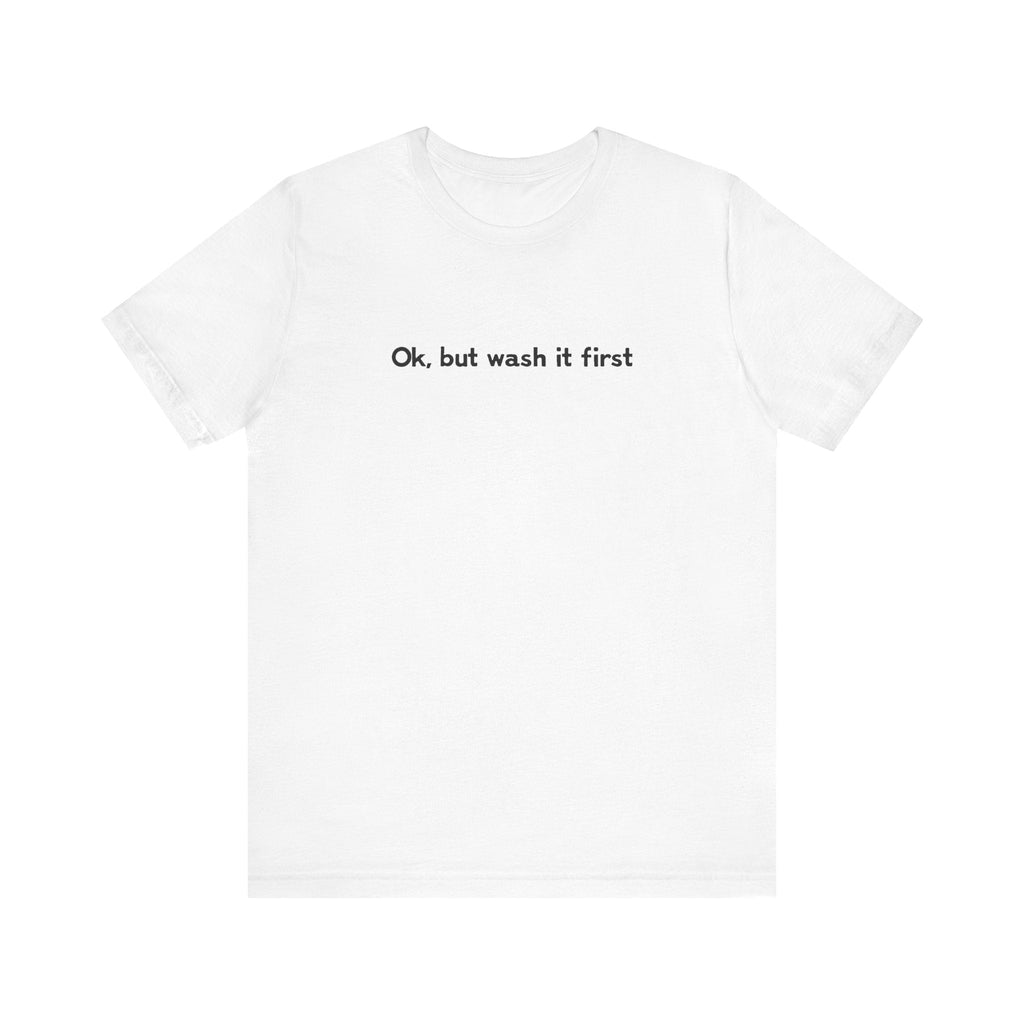 Ok But Wash It First - Men's T-Shirt