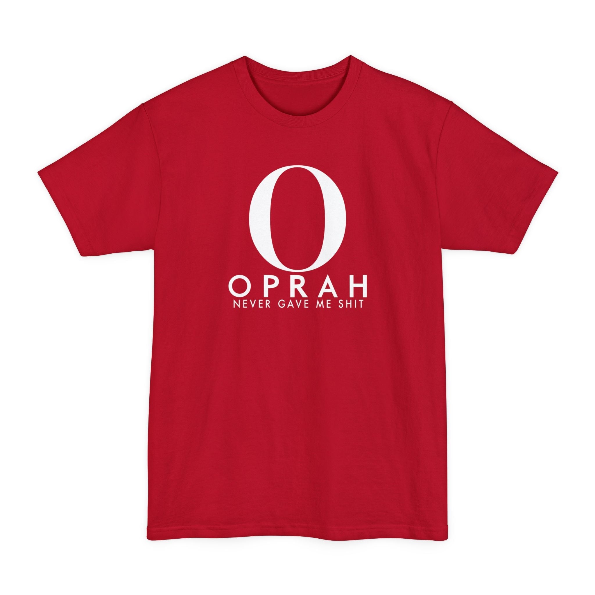 Oprah Never Gave Me Shit - Men's Tall T-Shirt