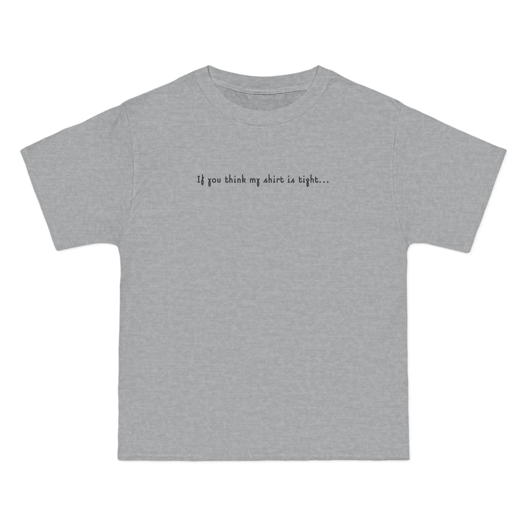 If You Think My Shirt Is Tight... - Men's Heavyweight T-Shirt