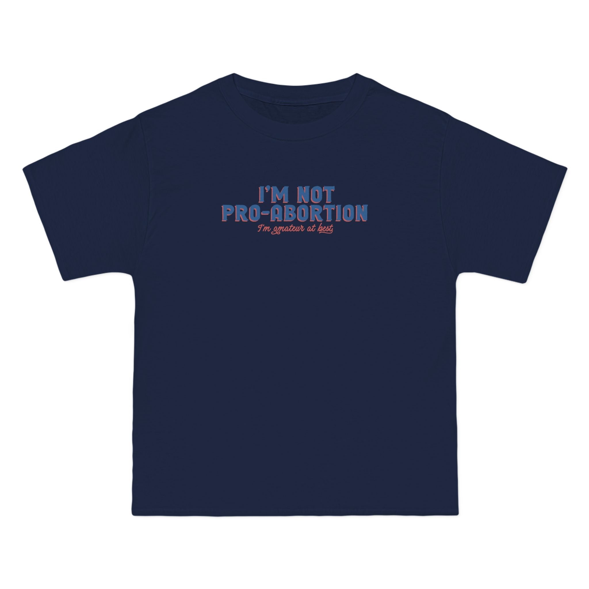 I'm Not Pro-Abortion. I'm Amateur At Best. - Men's Heavyweight T-Shirt