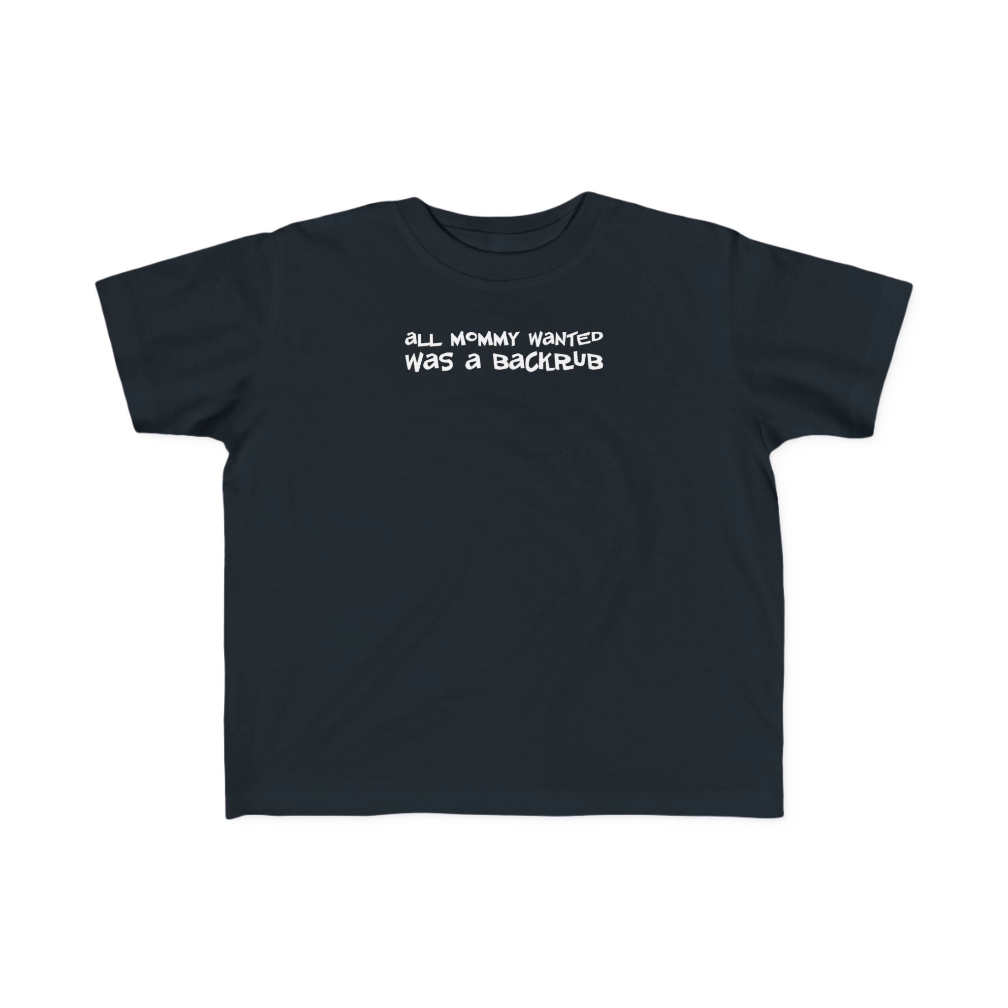 All Mommy Wanted Was A Backrub - Toddler T-Shirt