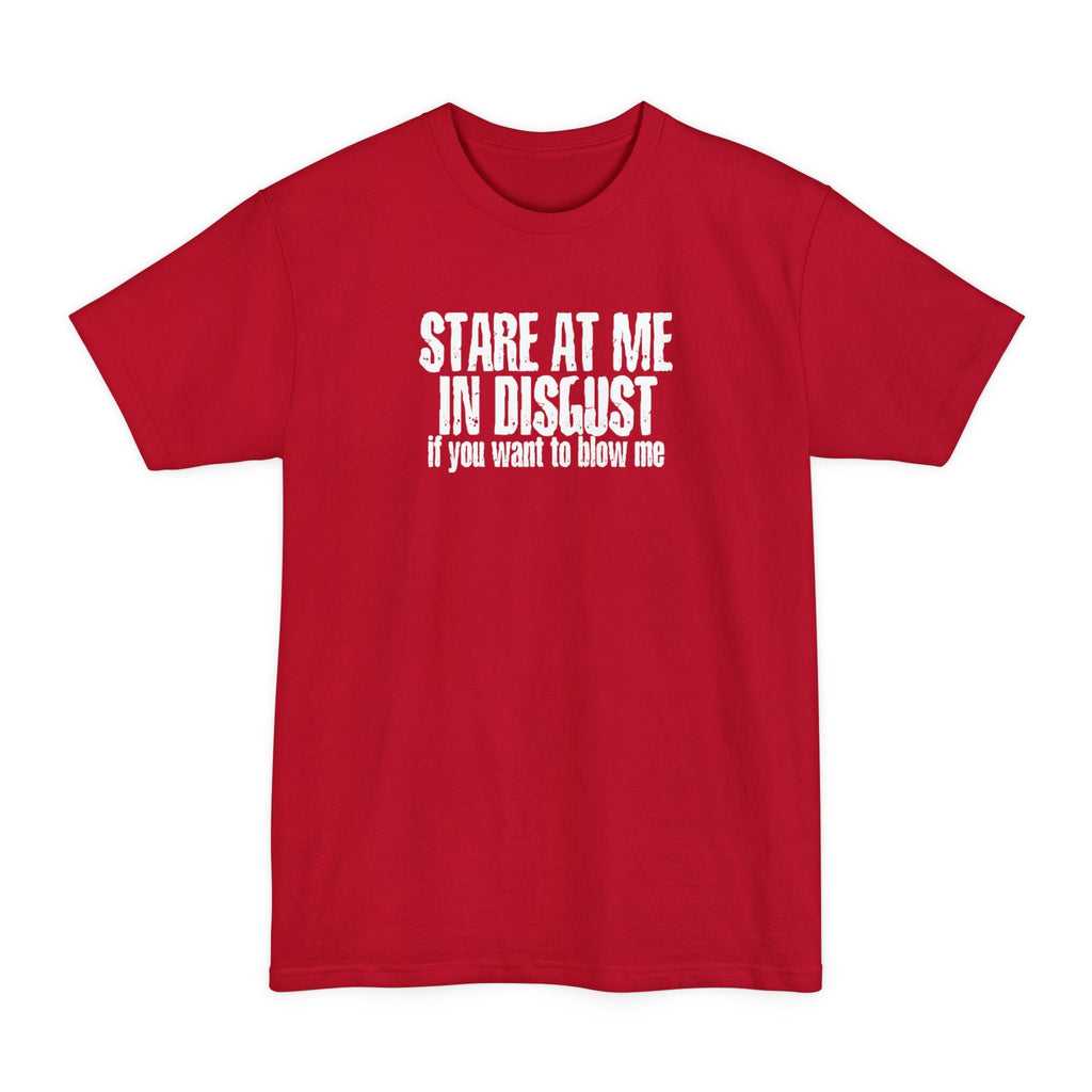 Stare At Me In Disgust - Men's Tall T-Shirt