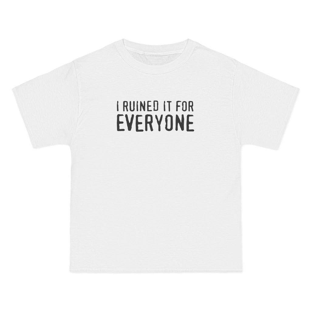 I Ruined It For Everyone - Men's Heavyweight T-Shirt