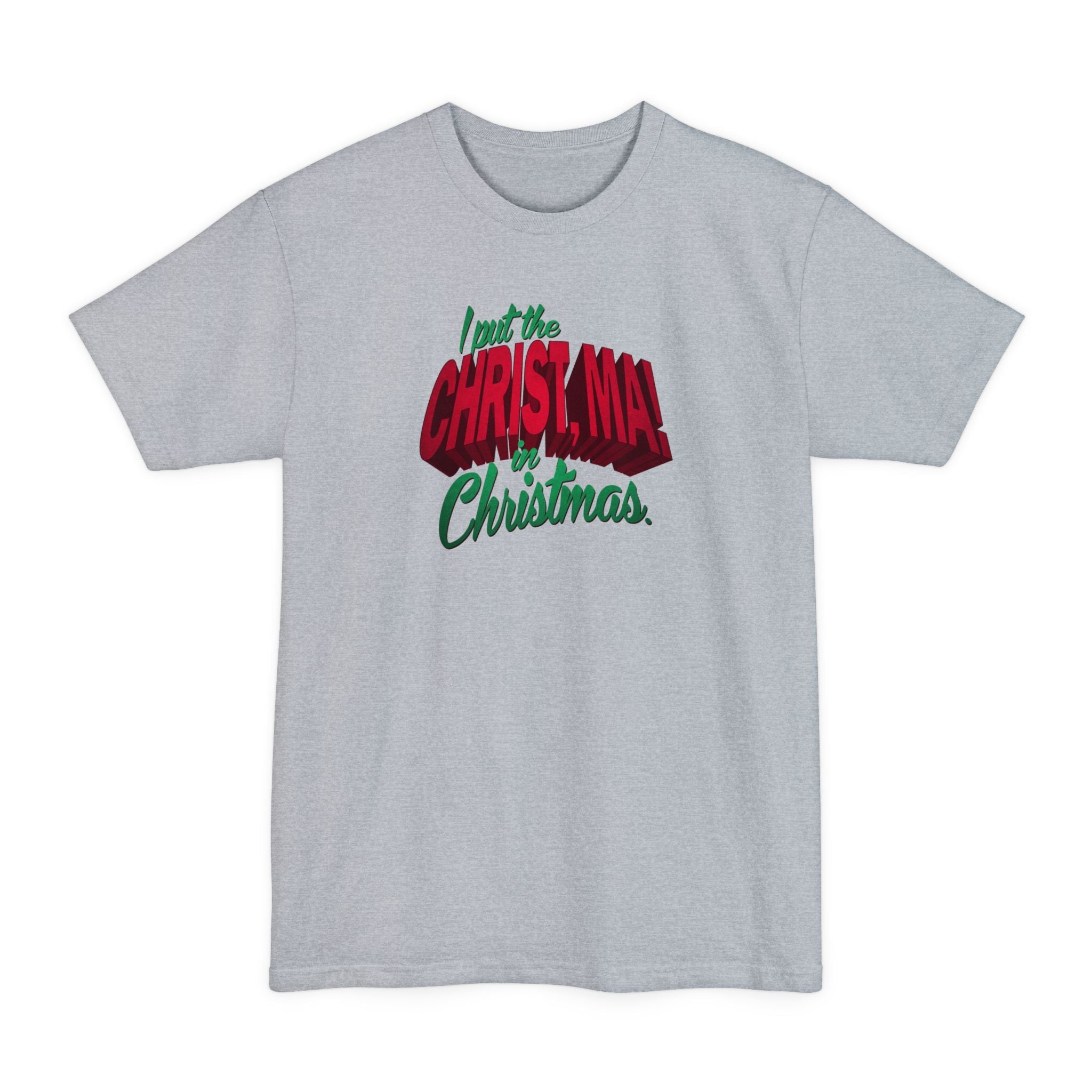 I Put The Christ Ma! In Christmas. - Men's Tall T-Shirt