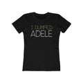 I Dumped Adele  - Women’s T-Shirt
