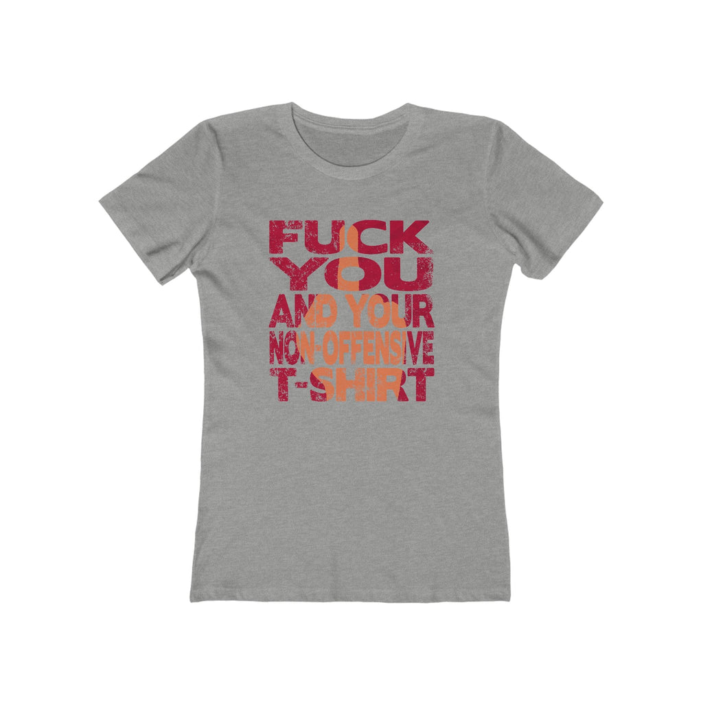 Fuck You And Your Non-Offensive T-Shirt - Women's T-Shirt
