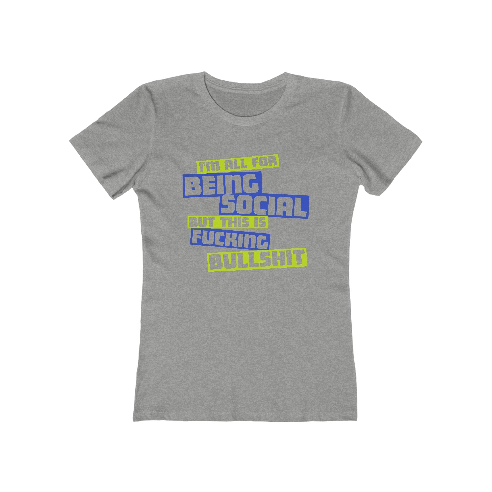 I'm All For Being Social But This Is Fucking Bullshit - Women’s T-Shirt