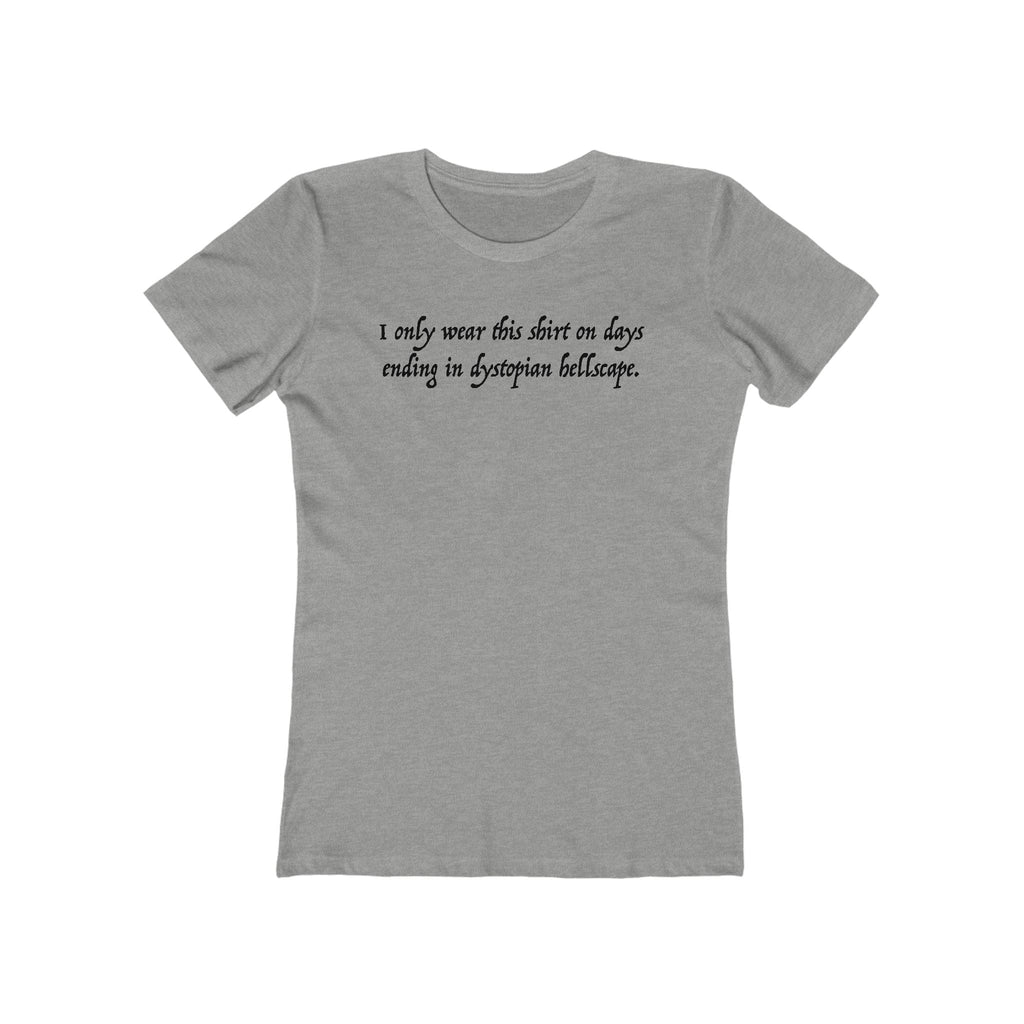 I Only Wear This Shirt On Days Ending With Dystopian Hellscape - Women's T-Shirt