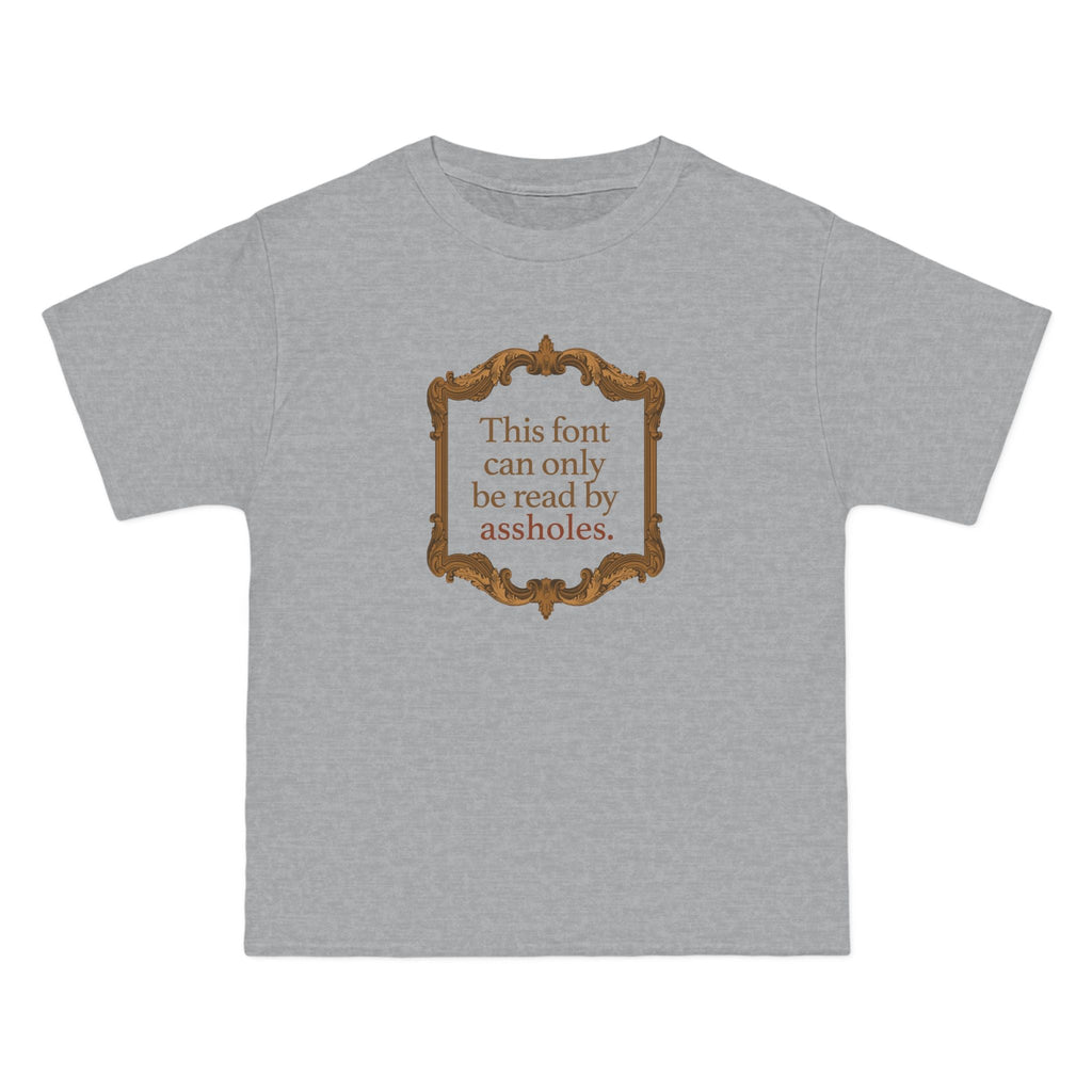 This Font Can Only Be Read By Assholes - Men's Heavyweight T-Shirt