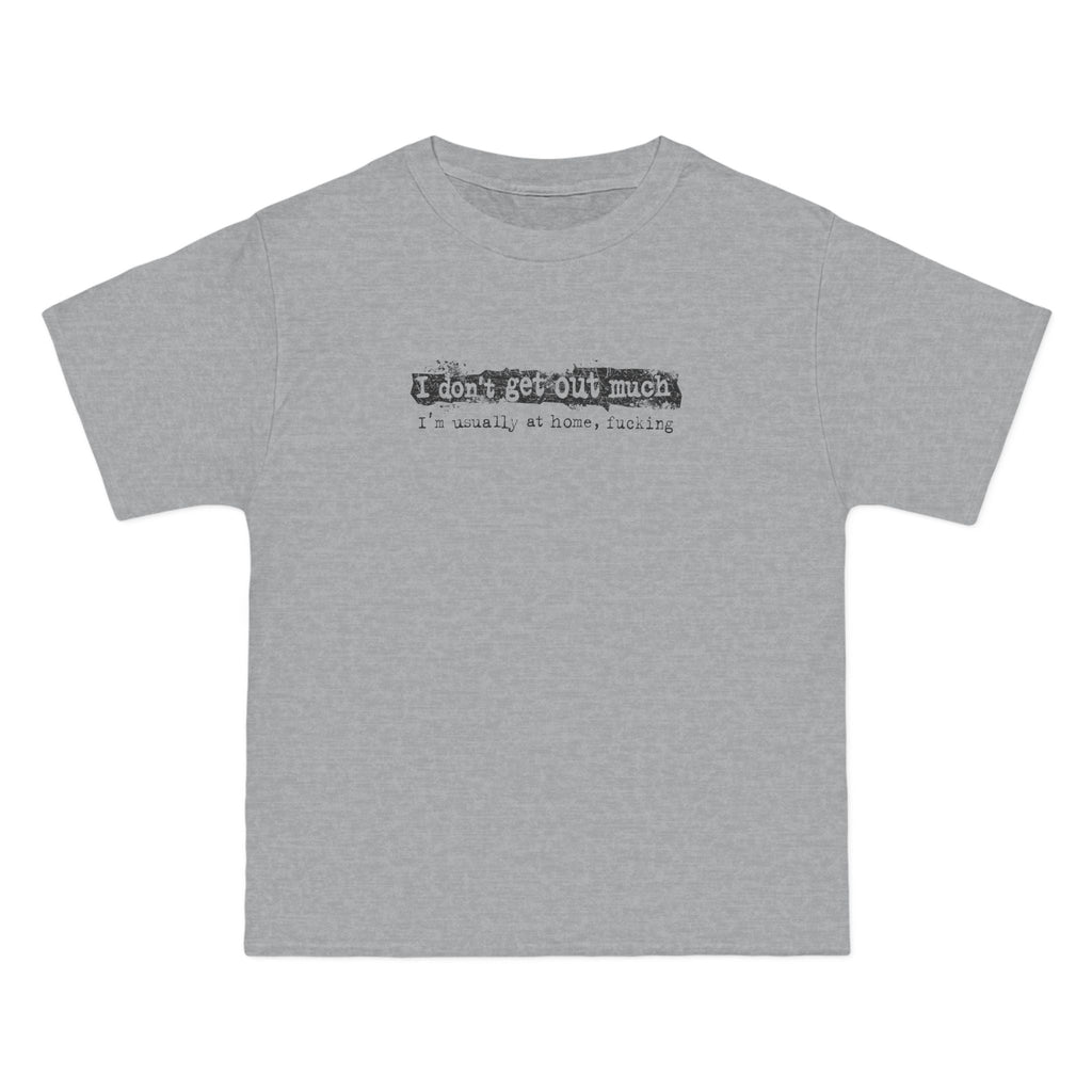 I Don't Get Out Much - I'm Usually At Home Fucking - Men's Heavyweight T-Shirt