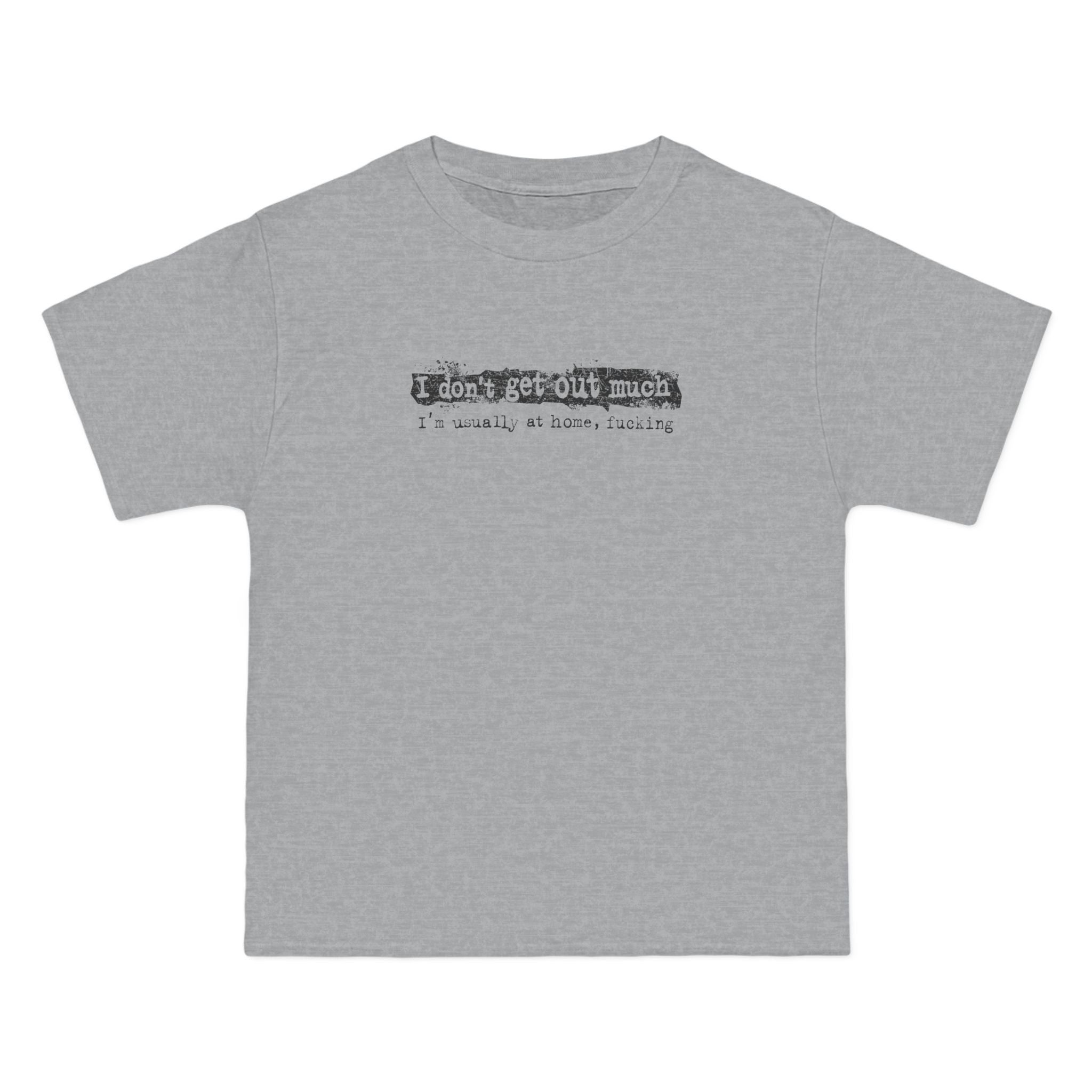 I Don't Get Out Much - I'm Usually At Home Fucking - Men's Heavyweight T-Shirt