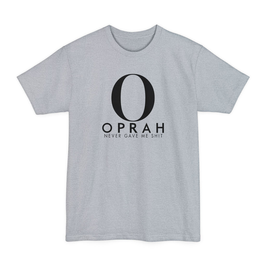 Oprah Never Gave Me Shit - Men's Tall T-Shirt