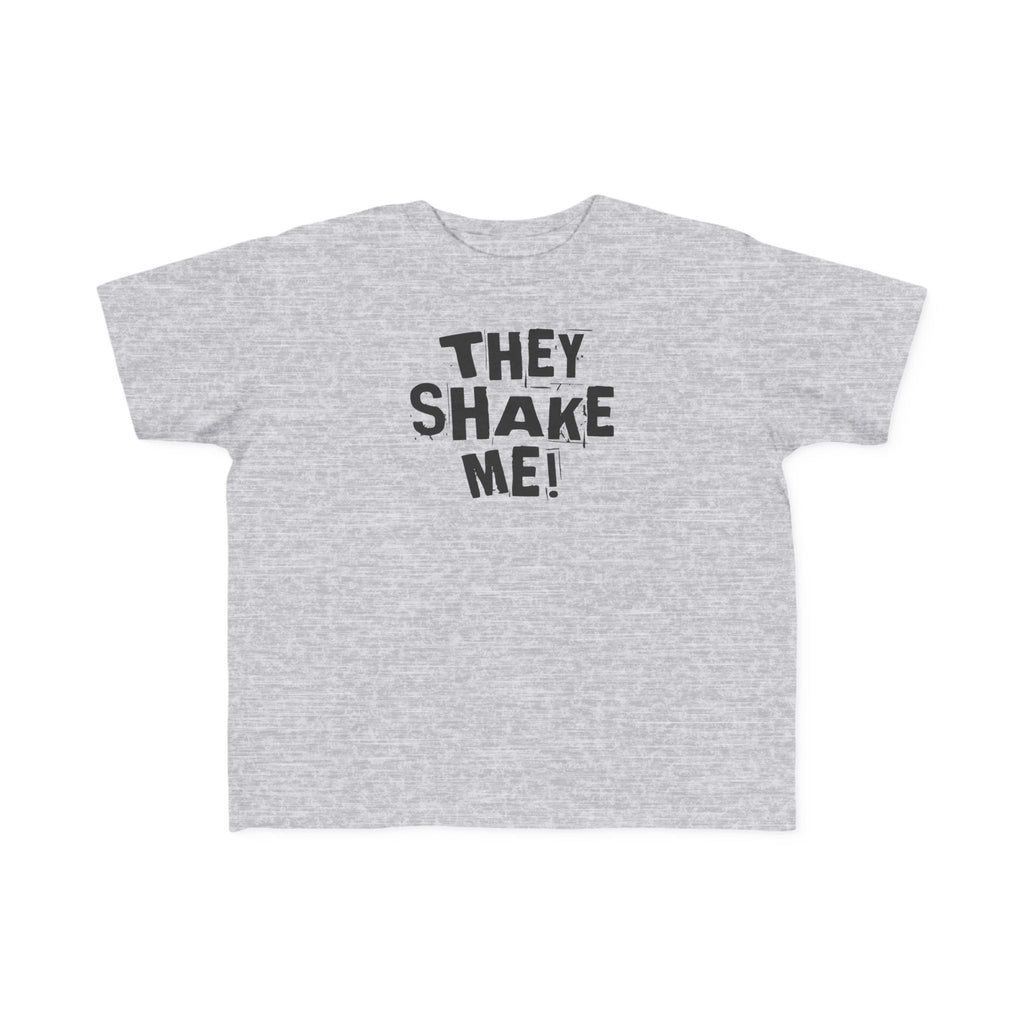 They Shake Me - Toddler T-Shirt