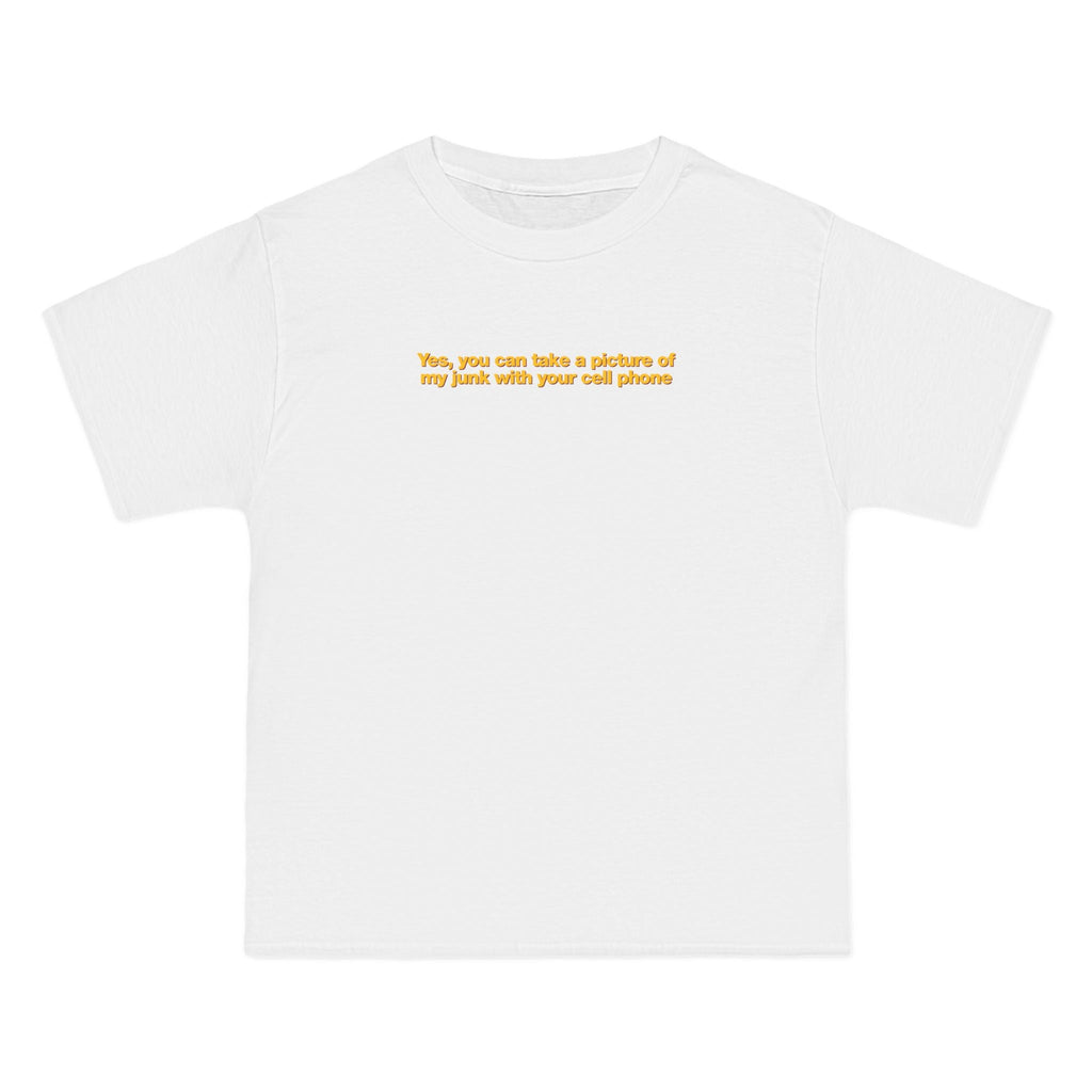 Yes You Can Take A Picture Of My Junk With Your Cell Phone - Men's Heavyweight T-Shirt