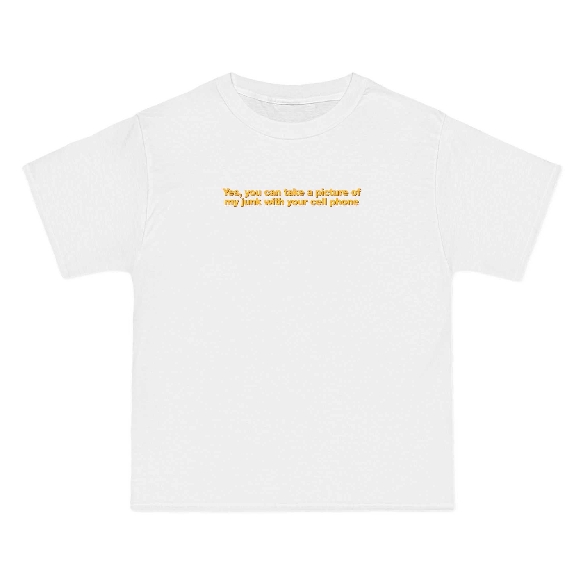 Yes You Can Take A Picture Of My Junk With Your Cell Phone - Men's Heavyweight T-Shirt