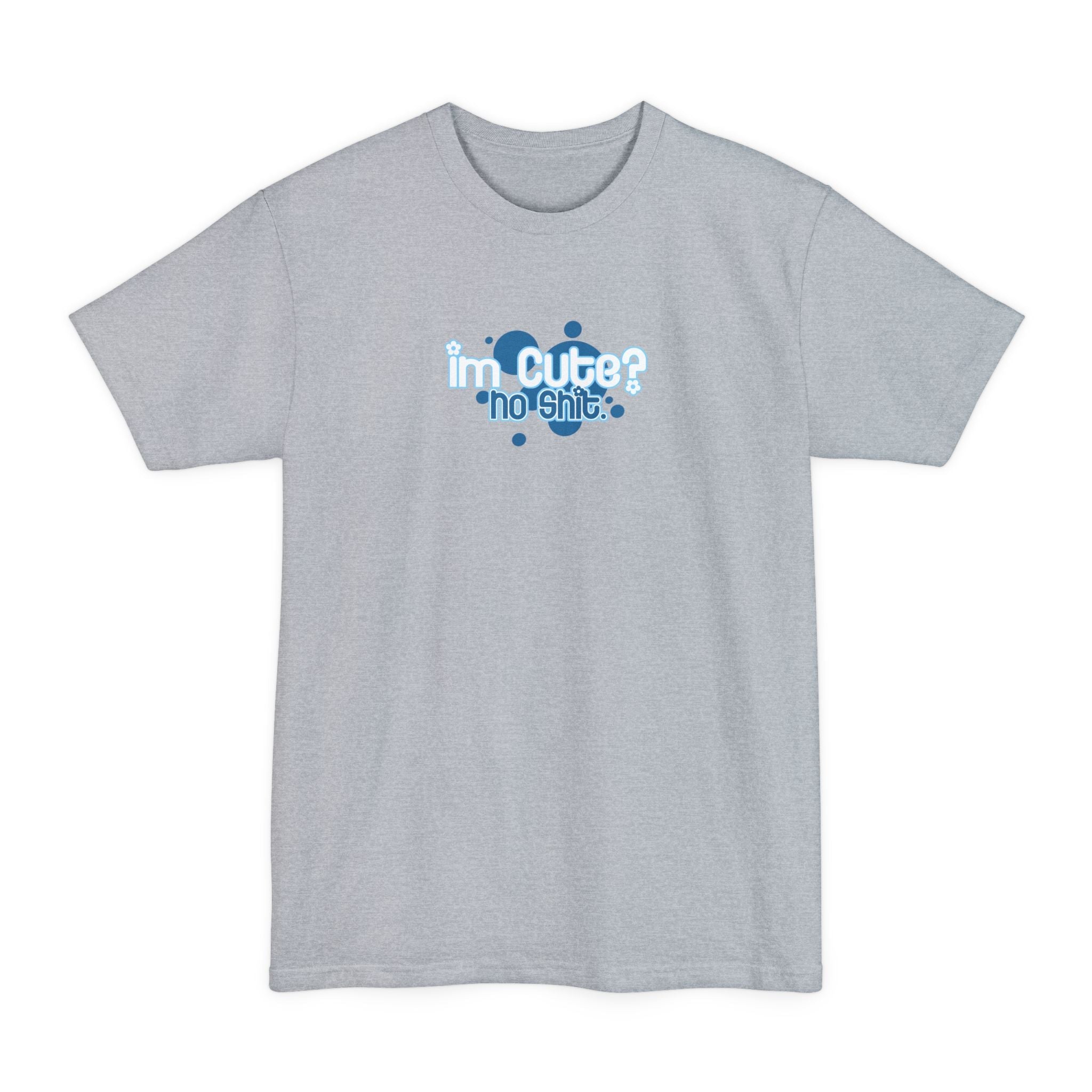 I'm Cute? No Shit - Men's Tall T-Shirt