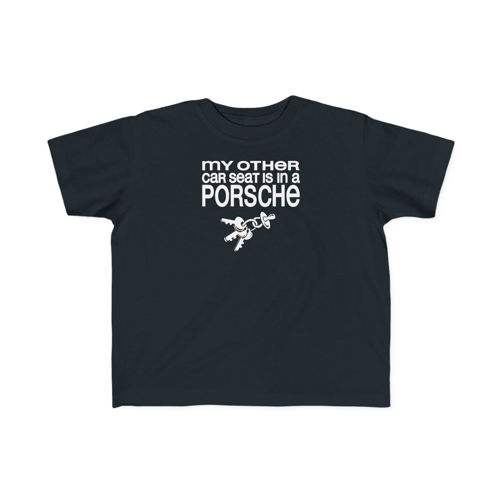 My Other Car Seat Is In A Porsche - Toddler  T-Shirt